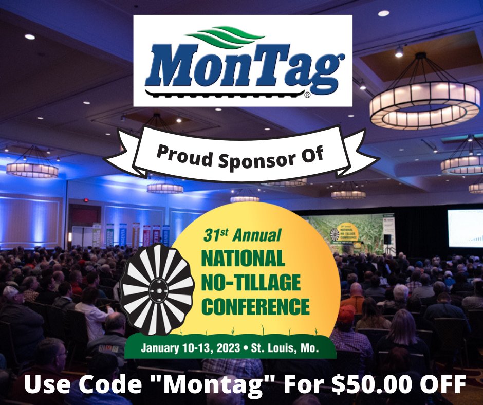 Proud Title Sponsor of the 31st annual National No-Tillage Conference, January 10-13, 2023 in St. Louis, Missouri. 
 
Use code Montag for an exclusive $50.00 discount off your registration!
no-tillfarmer.com/nntc
