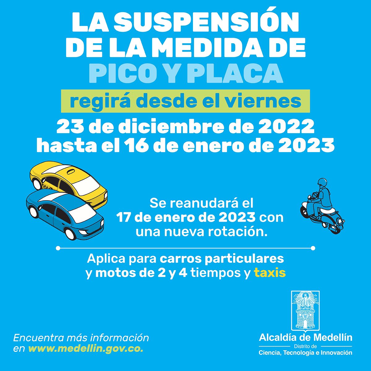 movilidad_med's tweet photo. ⚠️Entre el viernes 23 de diciembre de 2022 y el 16 de enero de 2023, incluidas ambas fechas, se suspende la medida del #PicoyPlacaMED. 

A partir del 17 de enero de 2023 regirá con nueva rotación. Aplica para vehículos particulares, motos de dos y cuatro tiempos y taxis 🚗 🏍 🚖. https://t.co/SpEpvf0Ncj