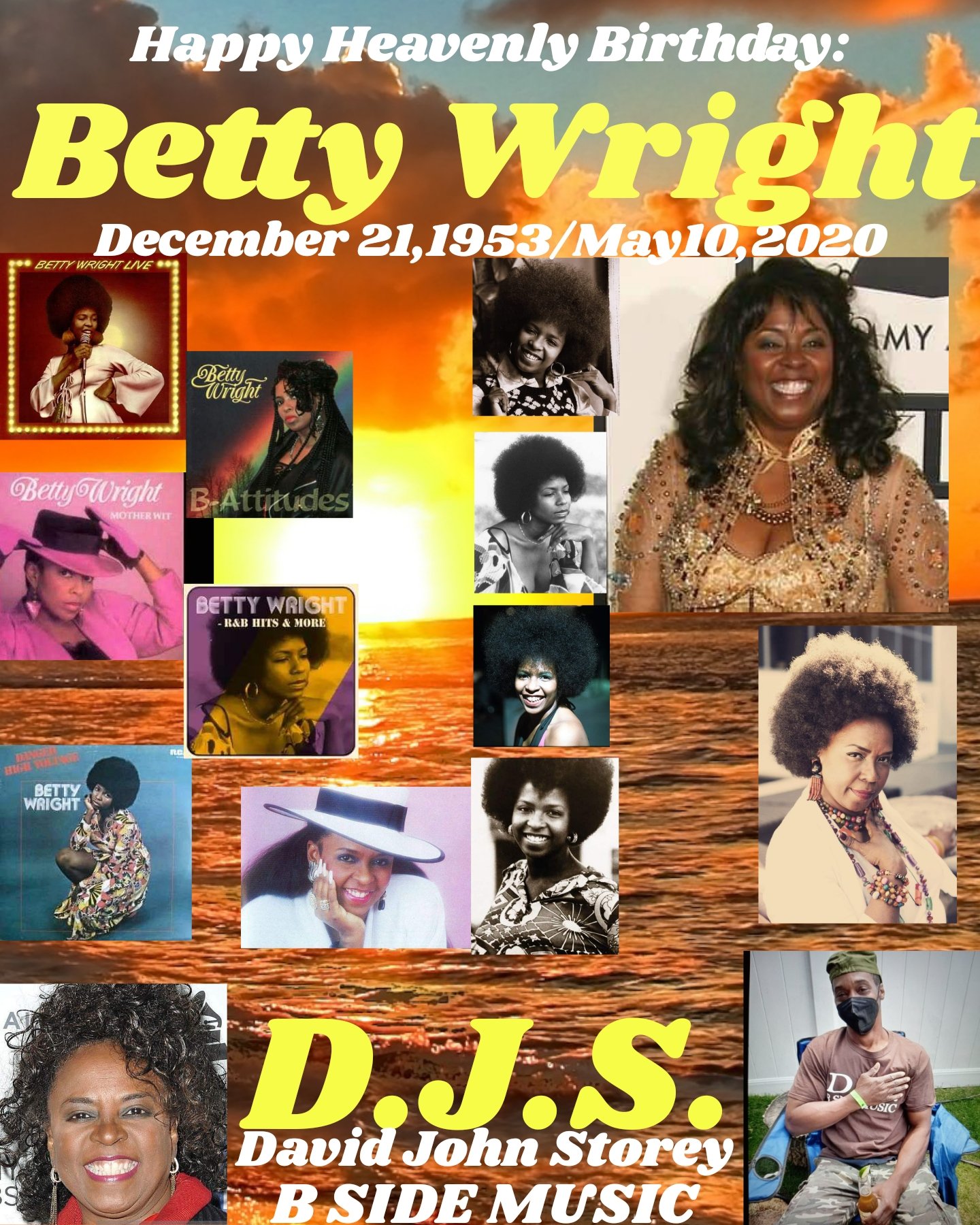 I(D.J.S.)\"B SIDE\"taking time to say Happy Heavenly Birthday to Singer: \"BETTY WRIGHT\". 