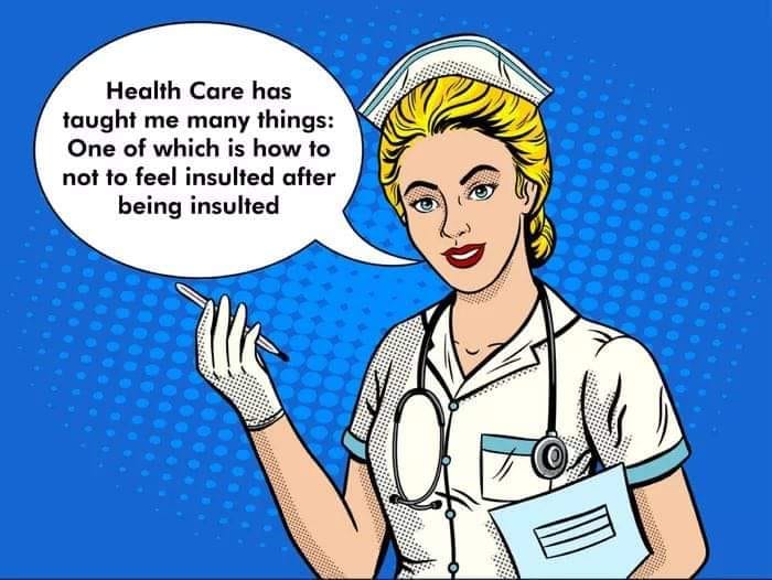 Health care has taught me many things one of which is how to not to feel insulted after being insulted
#nurse #nurseprofession #nurselover