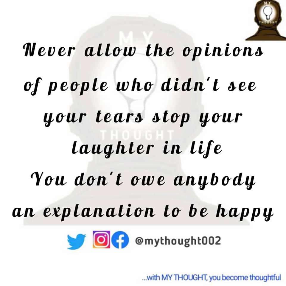 mythought002's tweet photo. Never allow the opinions of people who didn't see your tears stop your laughter in life. You don't owe anybody an explanation to be happy. Thoughtful morning! 
#tgif #mythought https://t.co/QiOeSxO9j6