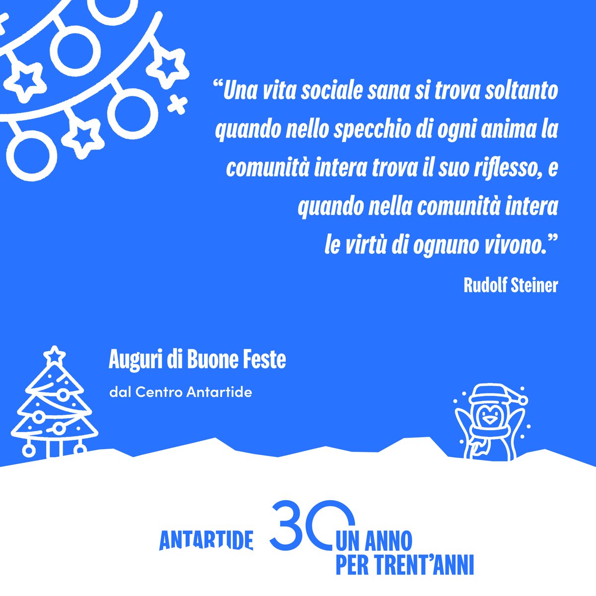 CentroAntartide's tweet photo. "Una vita sociale sana si trova soltanto quando nello specchio di ogni anima la comunità intera trova il suo riflesso, e quando nella comunità intera le virtù di ognuno vivono" 
Rudolf Steiner 
🎄  Auguri di buone feste dal Centro Antartide! https://t.co/97RKku7yHI