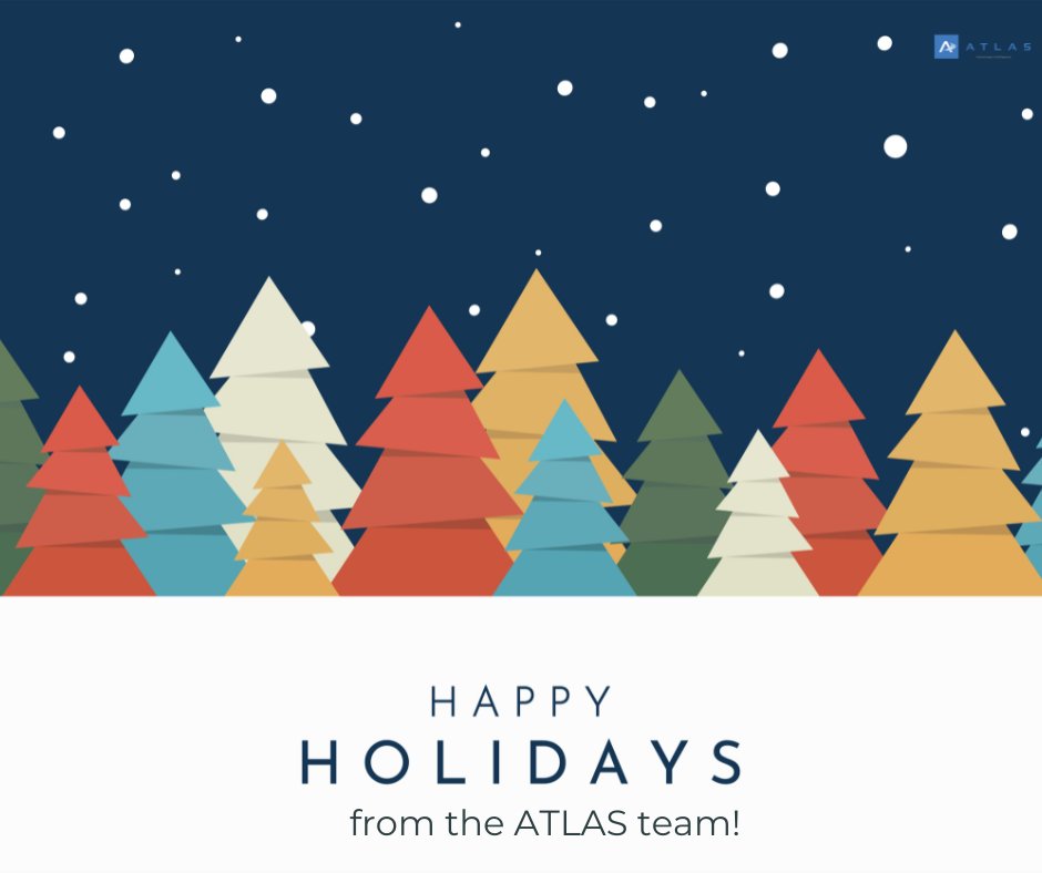Happy Holidays from all of us at ATLAS. We hope you spend this holiday relaxing, recharging, and spending time with those you hold dear.