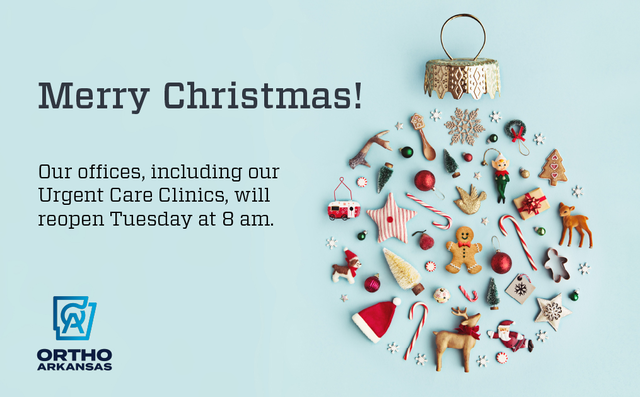 🎄Merry Christmas!🎁 
OrthoArkansas wishes you and yours the happiest of holidays. OrthoArkansas is closed today and tomorrow. 

Our offices, including our Urgent Care Clinics, will reopen Tuesday at 8 am.