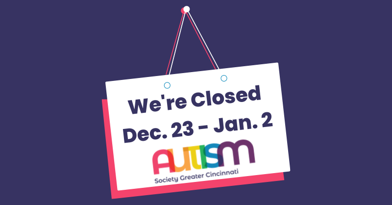 Happy Holidays! We’re closed for the holiday season beginning today, December 23, 2022 through Monday, January 2, 2023. Our offices and helpline will reopen on January 3, 2023, and our newsletter will go out that morning. Read more: autismcincy.org/event/asgc-clo….