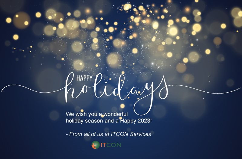 From all of us at ITCON, we wish you, your family, and your loved ones a wonderful holiday season and a happy, safe New Year. Thank you for being a valued member of our team!