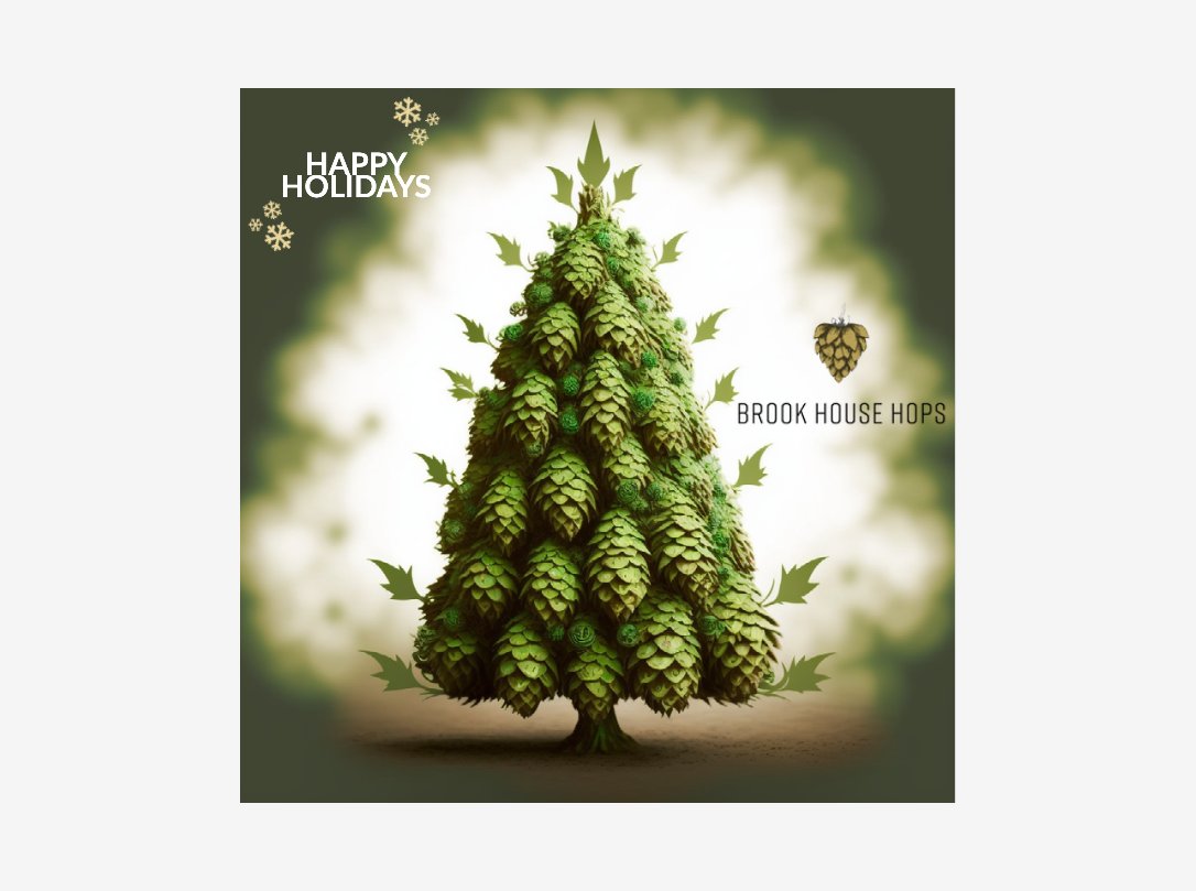 We want to take a moment to thank our loyal customers for their continued business throughout this past year. 

This holiday season, we hope you have get to relax with your loved ones and have time for some creative brewing projects. 

Cheers from all of us at Brook House Hops!