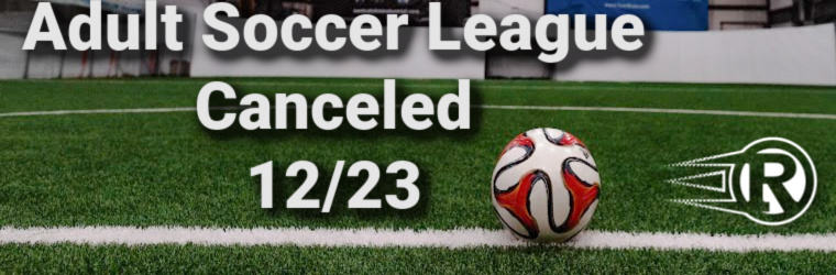 Adult Soccer League play is canceled for tonight 12/23 due to level two snow emergency. Stay safe out there.