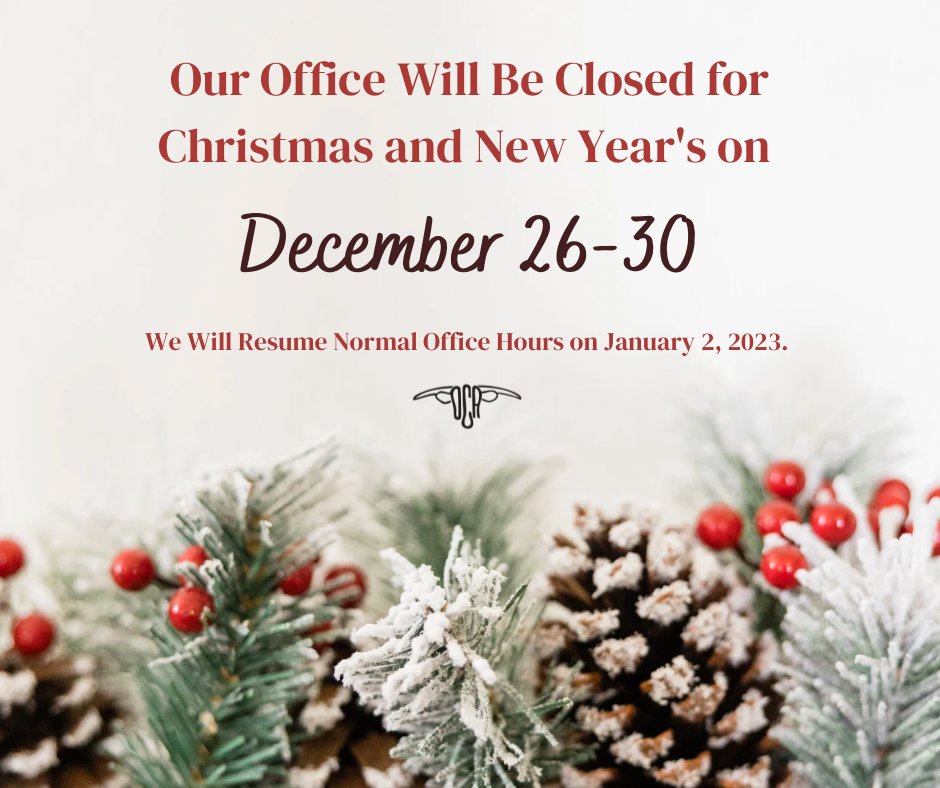 During the holidays, our office will be closed so that our staff can spend time with family and friends. On Monday, January 2nd, our office will resume normal business hours.
