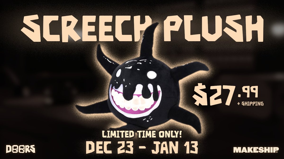 DOORS - Roblox Horror Game on X: #RobloxDoors The @Makeship campaign for  the SCREECH PLUSH has started! LIMITED TIME ONLY: DEC 23 - JAN 13. PURCHASE  A SCREECH PLUSH HERE:   /