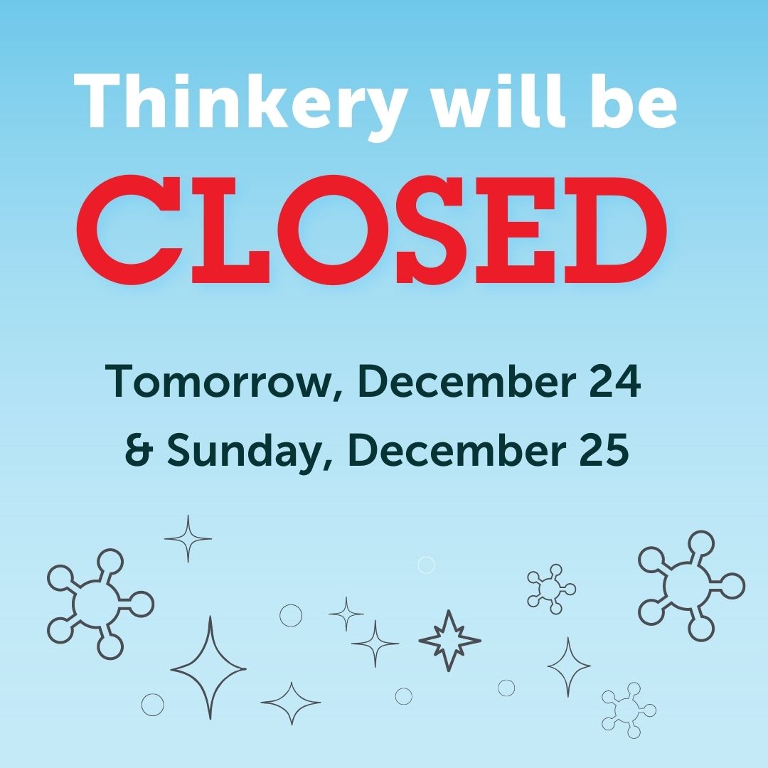 Friendly reminder Thinkery will be CLOSED for the Holiday on Saturday, December 24 and Sunday, December 25! We hope you all have a safe and wonderful weekend! We will reopen for extended hours (10 AM – 5 PM) on Monday, December 26!