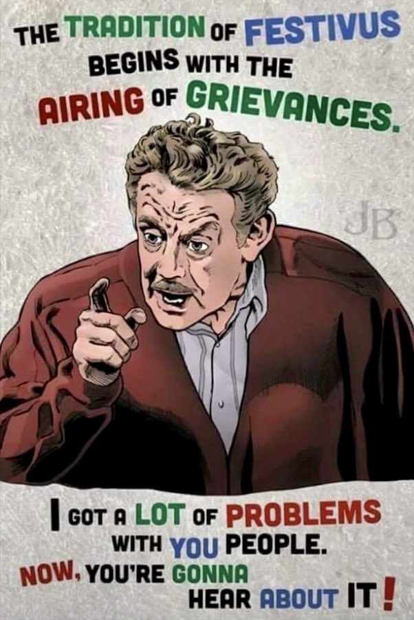 The airing of grievances. #festivusgrievances