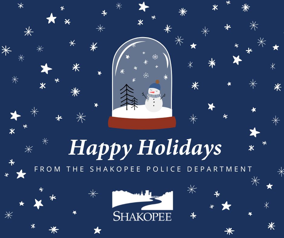 Have a great holiday weekend, Shakopee! A few reminders:
- Try not to start any kitchen fires
- Don't put candles too close to tissue paper or Christmas trees
- If you have too much spiked egg nog, find a sober driver!