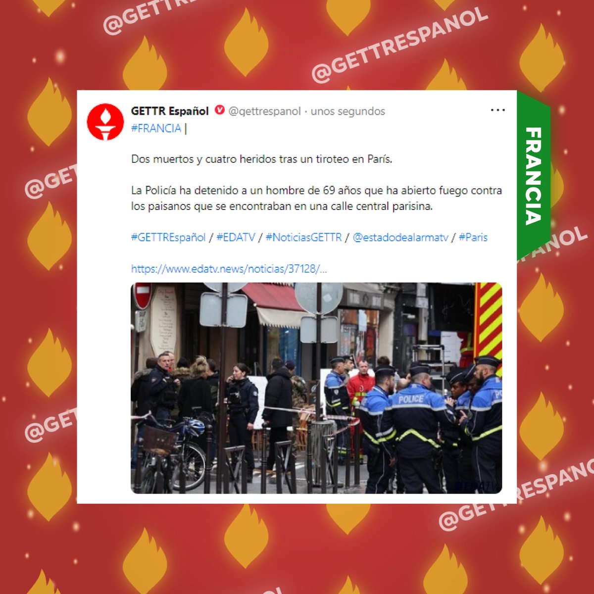 GettrEspanol's tweet photo. #FRANCIA |

Dos muertos y cuatro heridos tras un tiroteo en París.

La Policía ha detenido a un hombre de 69 años que ha abierto fuego contra los paisanos que se encontraban en una calle central parisina.

#GETTREspañol / #EDATV / #NoticiasGETTR / #Paris / #GETTR https://t.co/hQYBSj7dxW