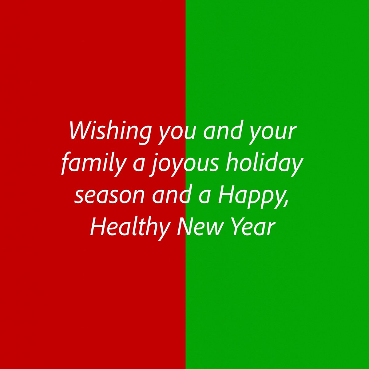 Wishing you and your family a joyous holiday season and a Happy, Healthy New Year