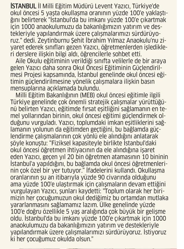🔹İl Millî Eğitim Müdürümüz Sayın Levent Yazıcı Türkiye'de okul öncesi 5 yaştaki okullaşma oranının yüzde 100'e yaklaştığını ve İstanbul'da da bu imkanı yüzde 100'e çıkarmak için Bakanlığımızın yatırım ve destekleri ile çalışmaların sürdürüldüğünü belirtti.

<a href="/memleventyazici/">Levent Yazıcı</a>