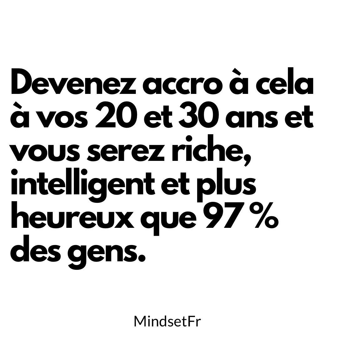 Devenez accro à cela à vos 20 et 30 ans et vous serez….