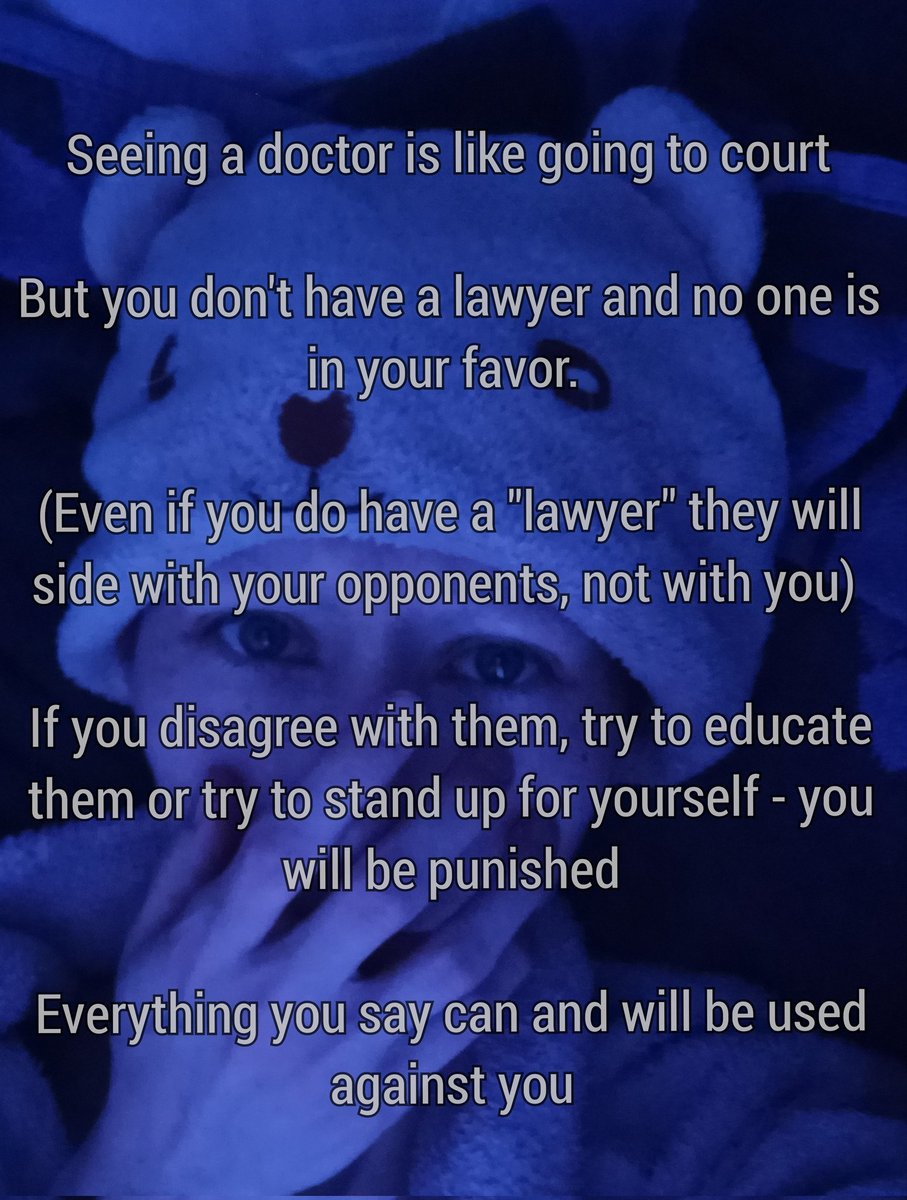 Seeing a doctor is like going to court

But you don't have a lawyer and no one is in your favor.

If you disagree with them, try to educate them or try to stand up for yourself - you will be punished

Everything you say can and will be used against you
#MedicalGaslighting #pwME