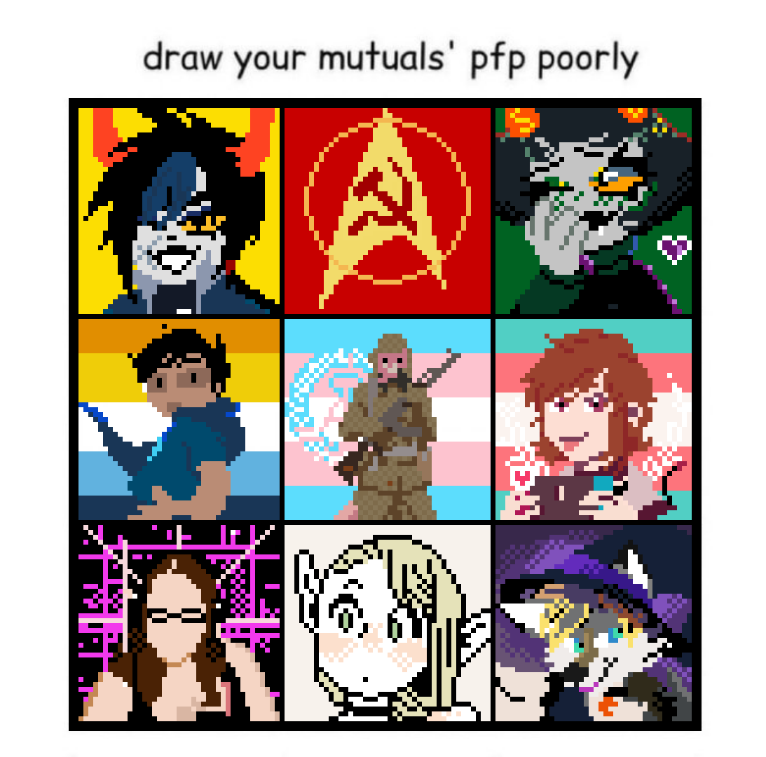 uhhhh ROUND TWO @zenAlien666 @SecretZoeV1 @PanDDRPride @BoomerNiner @Xeans @IreneGellar @WorstGirlEva

@KannersTweets has the same pfp as me (by @Voidlace)

@TOXMENS isn't a moot but they said nice things about my last attempt at this so here they are!