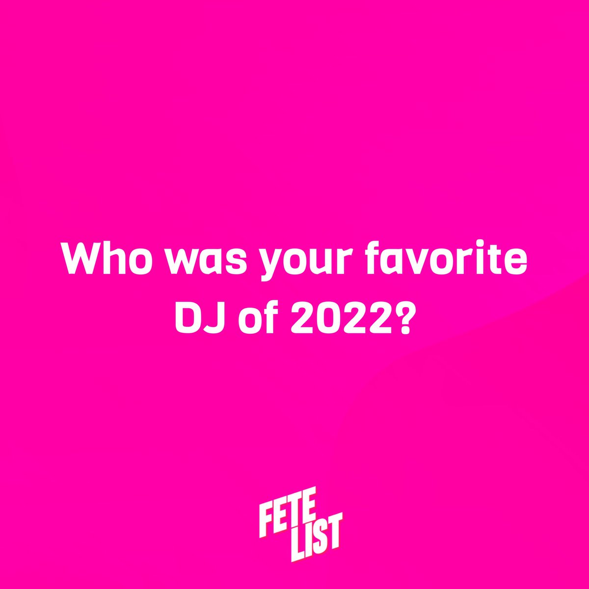 Who is your fav DJ of 2022???