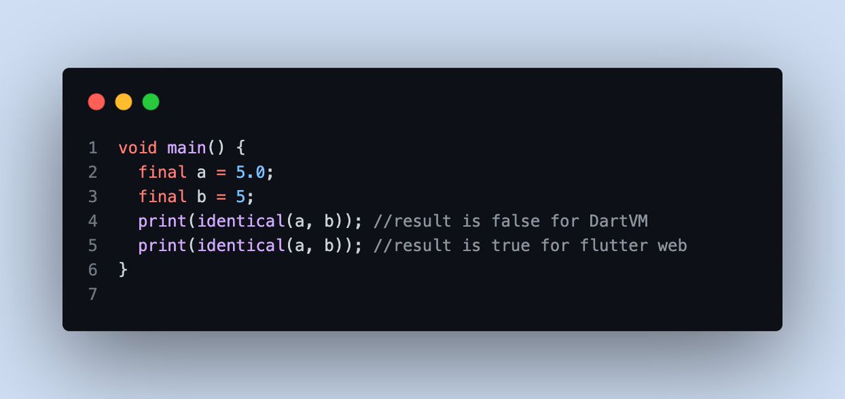 NAlagusundaram's tweet image. identical(5.0, 5) is true when Dart is transpiled to JavaScript (since the underlying JavaScript objects are the same), but false in the Dart VM.

Dart in a browser (including DartPad) uses JavaScript. Everywhere else uses the Dart VM. 

#dart #flutter #flutterweb
