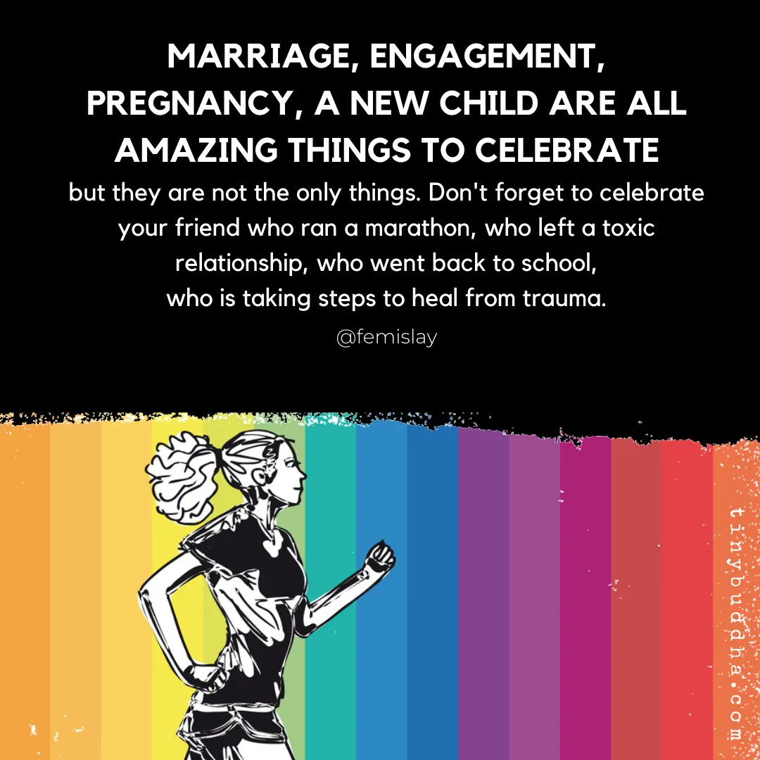 tinybuddha's tweet photo. Marriage, engagement, pregnancy, a new child are all amazing things to celebrate but they are not the only things. Don't forget to celebrate your friend who ran a marathon, who left a toxic relationship, who went back to school, who is taking steps to heal from trauma. https://t.co/rAHv4AbNa6