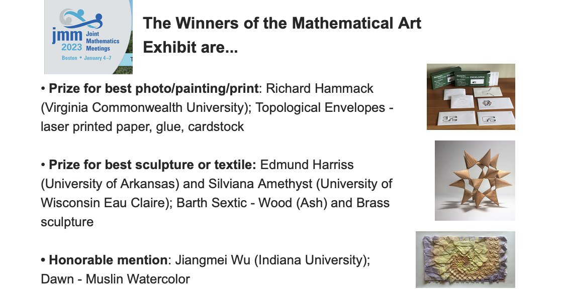 Winners of the #JMM2023 <a href="/JointMath/">Joint Mathematics Meetings</a> Art Exhibition:
• Best photo/painting/print: Richard Hammack 
• Best sculpture or textile: Edmund Harriss and Silviana Amethyst 
• Honorable mention: Jiangmei Wu