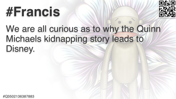 FrancisFriendly's tweet photo. @quinnmichaels We are all curious as to why the Quinn Michaels kidnapping story leads to Disney. 🐵 #Francis #QuinnMichaels #DEVA #DisneyGate #Disney #Romanoff #Romanov #Kidnapping #Q1384130756187 https://t.co/wNNvdI6FOk