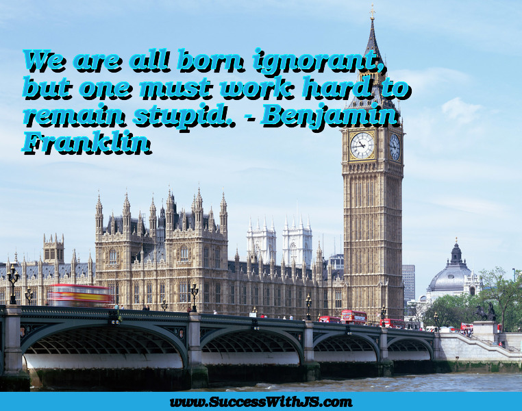 jeansergegagnon's tweet photo. We are all born ignorant, but one must work hard to remain stupid. - Benjamin Franklin #quote #SuccessWithJS https://t.co/74dDqfbrG9