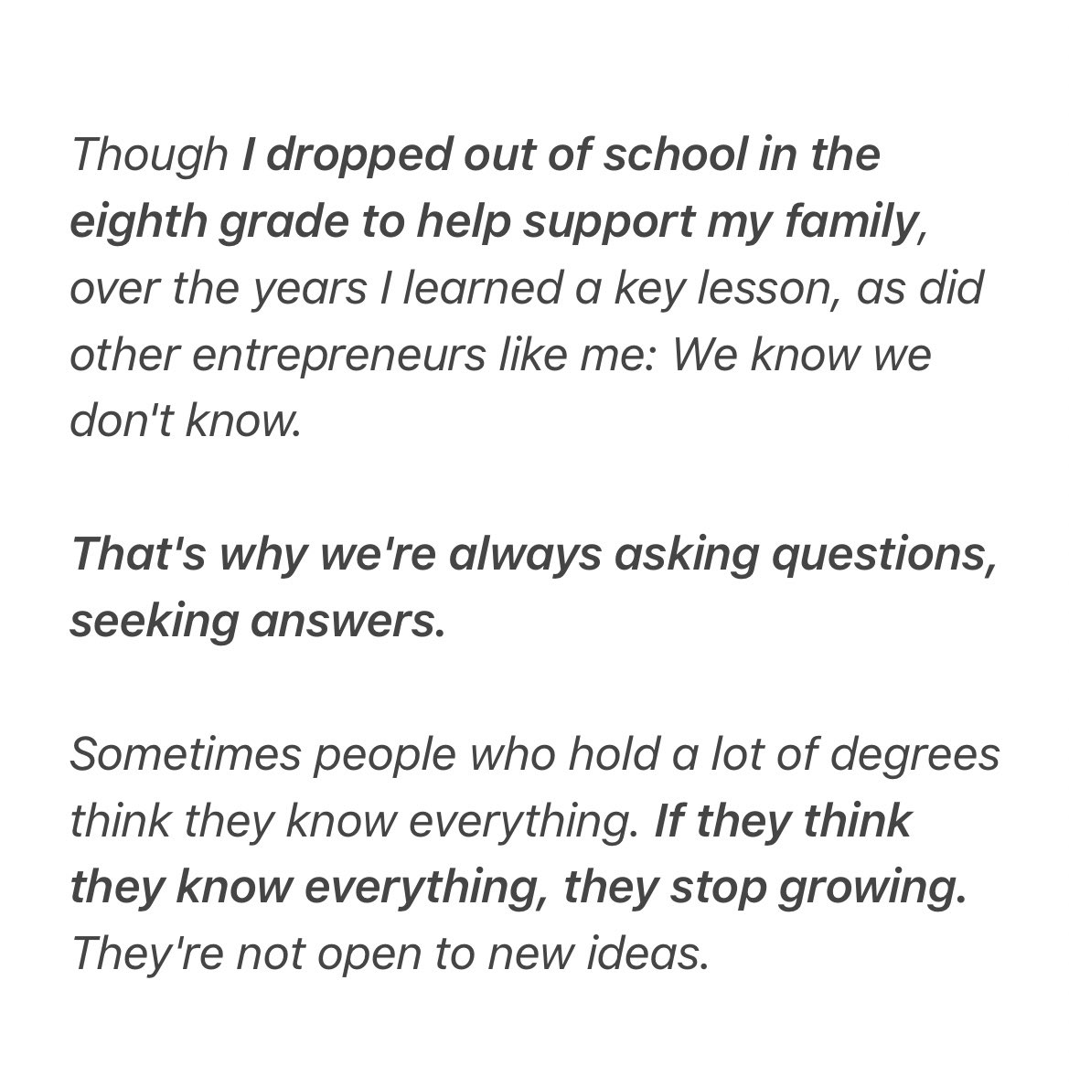 From the founder of Dunkin Donuts: 
Entrepreneurs know that we don’t know