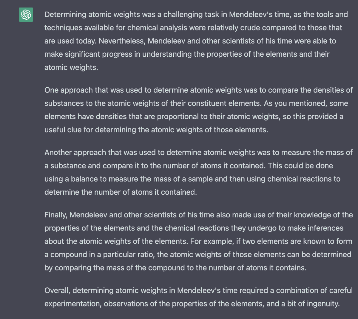 shimmb's tweet photo. @hankgreen ChatGPT's short version:
"To determine atomic weights in Mendeleev's time, scientists used a combination of techniques including density, mass, and chemical reactions. This required careful experimentation and observations of element properties." https://t.co/kQFodQ10rW
