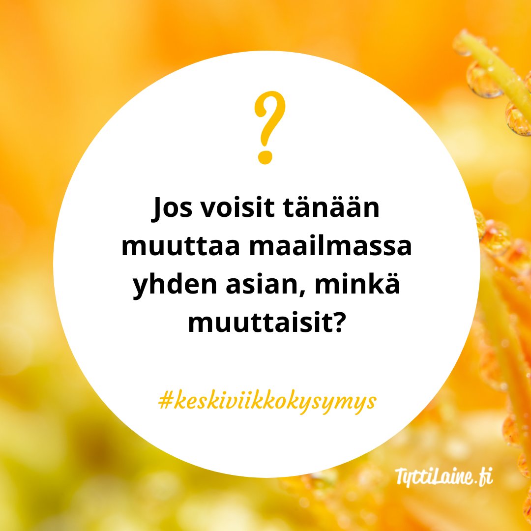 Jos voisit tänään muuttaa maailmassa yhden asian, minkä muuttaisit?
#keskiviikkokysymys