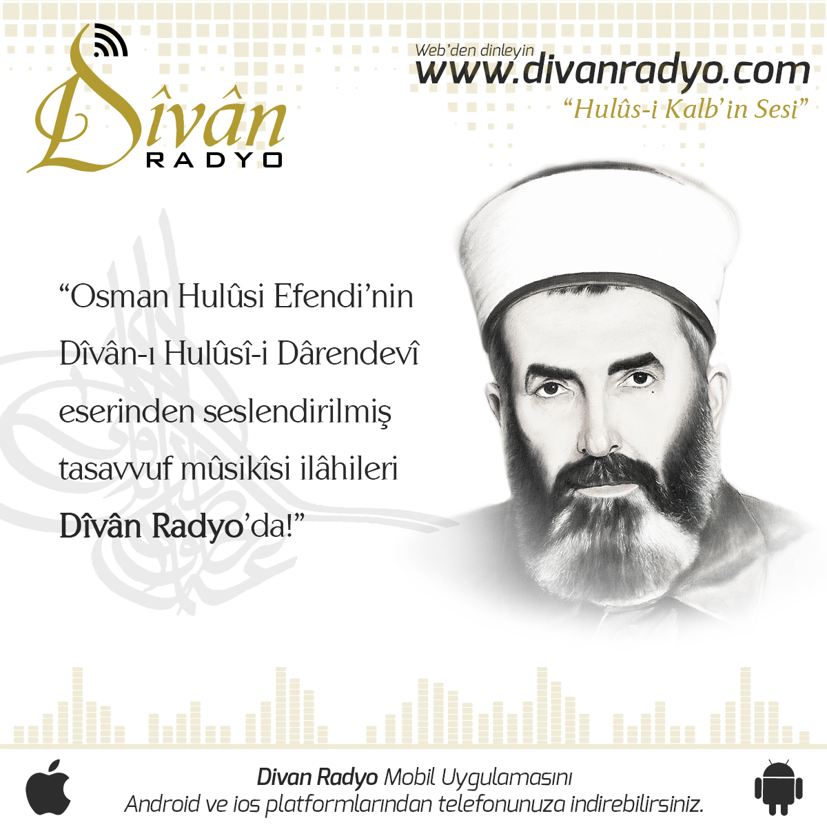 ❝Hulûs-i Kalb'in Sesi❞

Mutasavvıf ve Dîvân şâiri Es-Seyyid Osman Hulûsi Efendi’nin <a href="/DivaniHulusi/">Dîvân-ı Hulûsî-i Darendevî</a> eserinden tasavvuf mûsikîsi ilahileri Dîvân Radyo’da!

İnternetten veya mobilden dinleyebilirsiniz:

📌Web ➡ divanradyo.com

📌Mobil📲 onelink.to/divanradyo