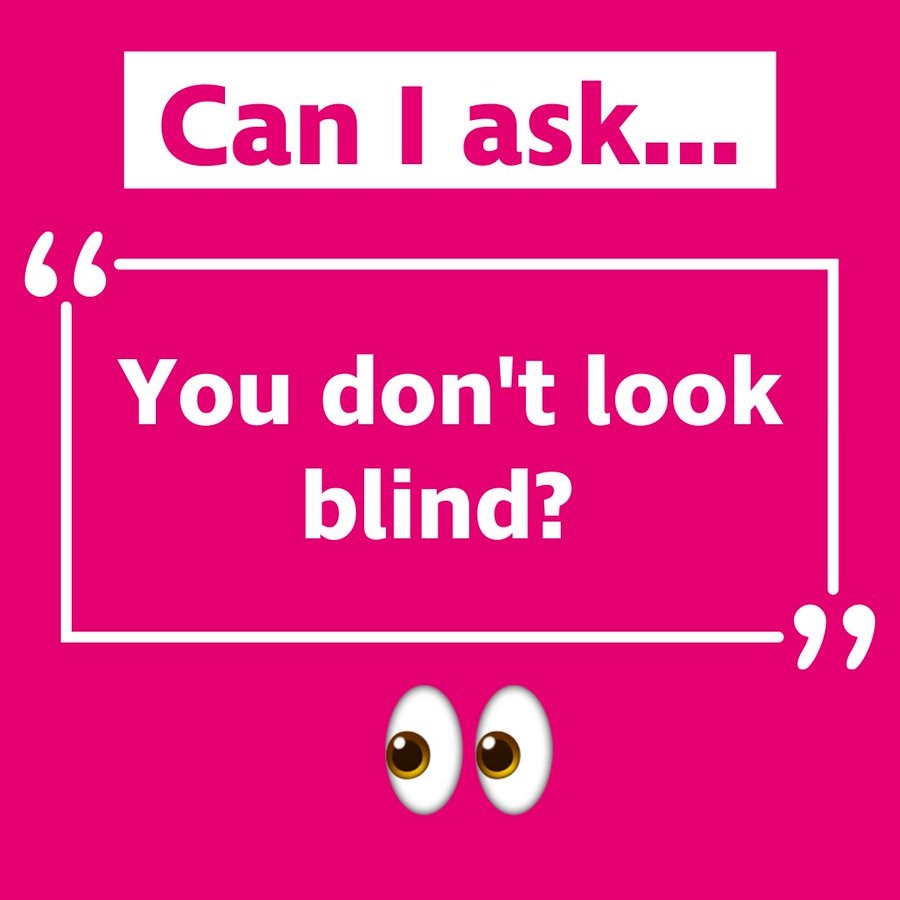 Can I ask… No.  

Why? Sight is a spectrum and what it 'looks' like differs from person to person. Being blind and partially sighted does not look a certain way, so when someone tells you they're blind or partially sighted, believe them and learn about what it means for them.