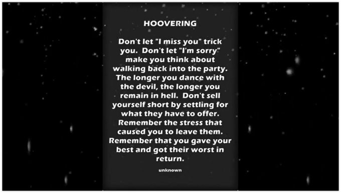 Hoovering is a manipulation tactic used to “suck” victims back into toxic relationship cycles. Someone who hoovers fears that their target will “get away” from them, so they may engage in love bombing, feigning crises, stalking, or smear campaigns in order to suck up all their target's time, energy, and attention.Sep 26, 2022

What Is Hoovering? 10 Signs & Why Narcissists Do It