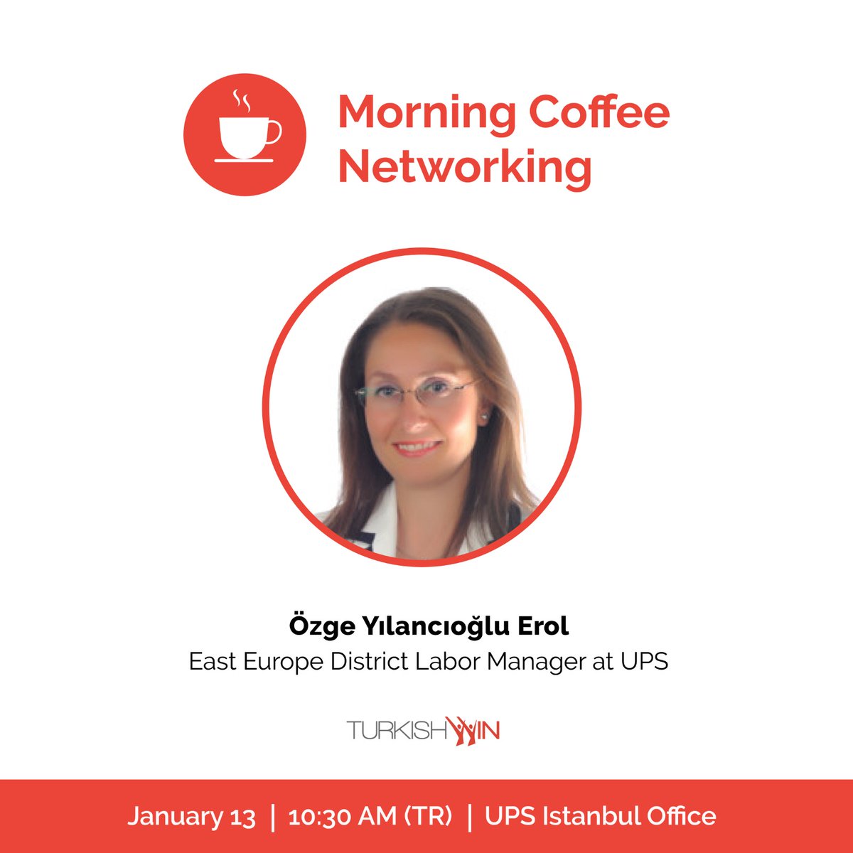 We will meet with amazing TurkishWINNers in our first morning coffee gathering ! 
Özge Yılancıoğlu Erol, East Europe District Labor Manager at UPS will be hosting fascinating women with a passion for people &amp; culture.