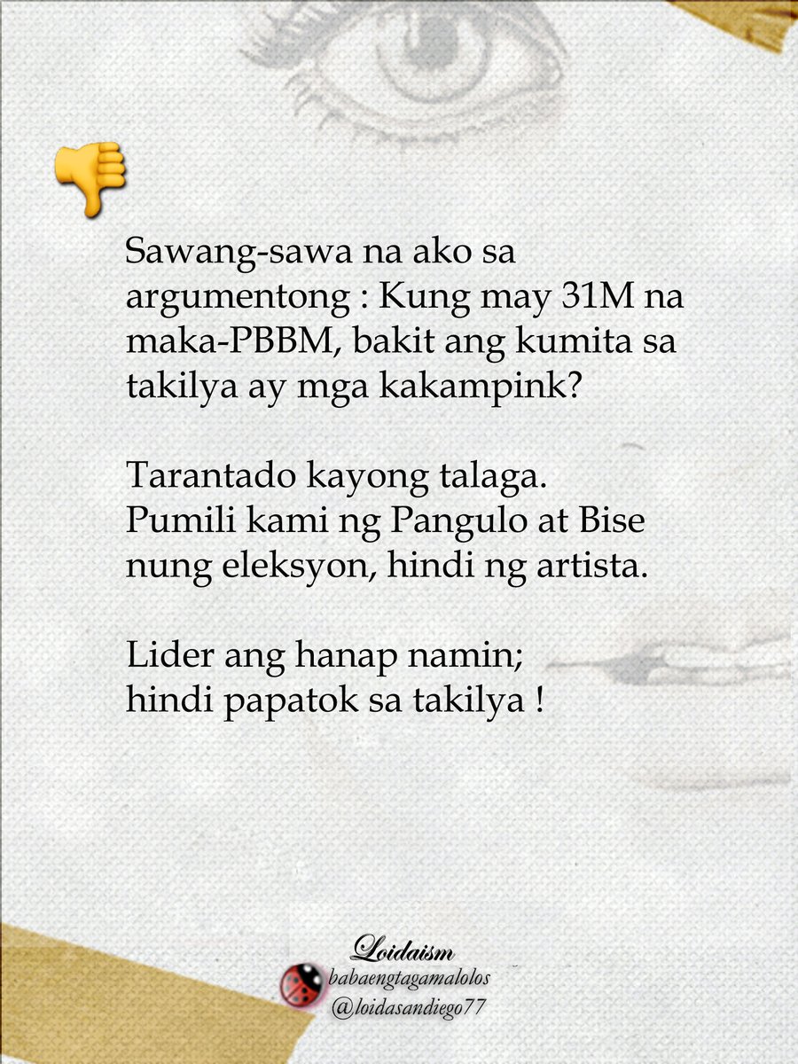 Sawang-sawa na ako sa argumentong : Kung may 31M na maka-PBBM, bakit ang kumita sa takilya ay mga kakampink?

Tarantado kayong talaga.
Pumili kami ng Pangulo at Bise nung eleksyon, hindi ng artista.

Lider ang hanap namin;
hindi papatok sa takilya !