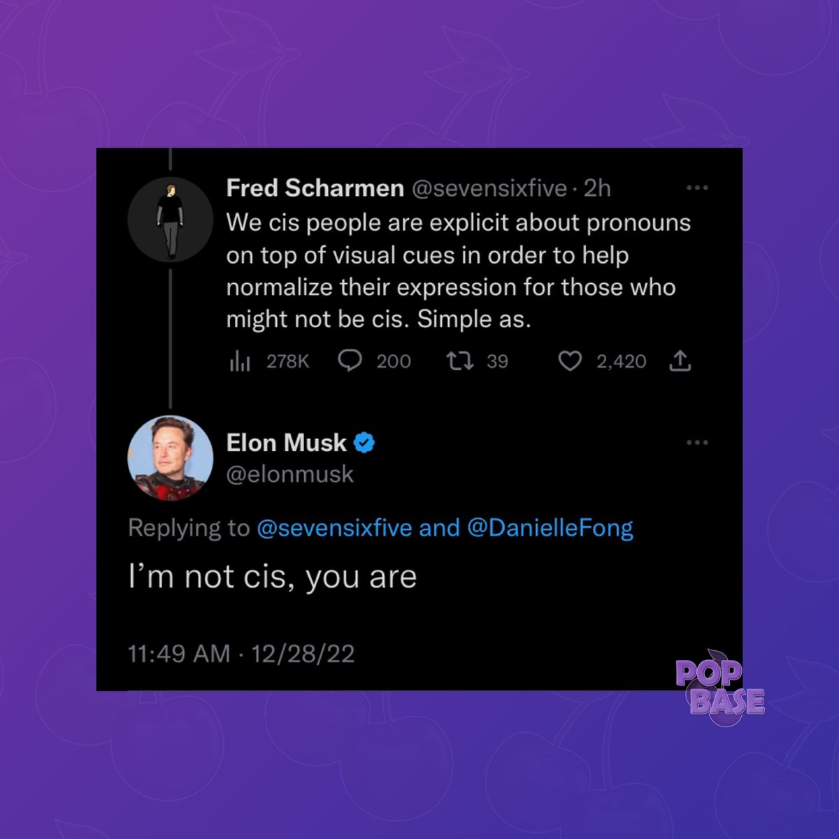 PopBase's tweet photo. Elon Musk claims that he does not identity as cisgender, after being confronted about pronoun beliefs. 

“I’m not cis.” https://t.co/k8urpQtUHW