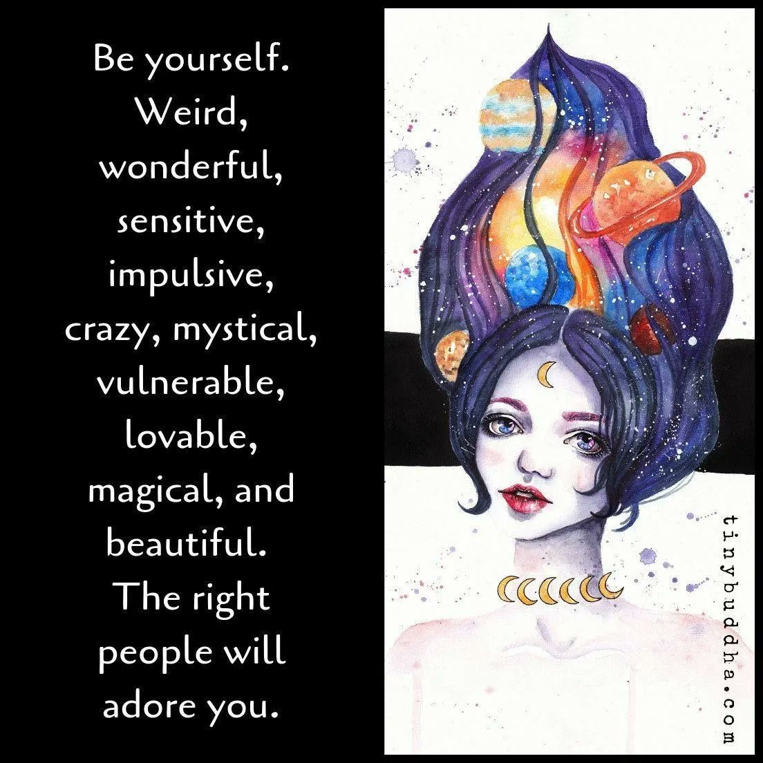tinybuddha's tweet photo. Be yourself. Weird, wonderful, sensitive, impulsive, crazy, mystical, vulnerable, lovable, magical and beautiful. The right people will adore you.⠀ https://t.co/qGZzD7SCCw