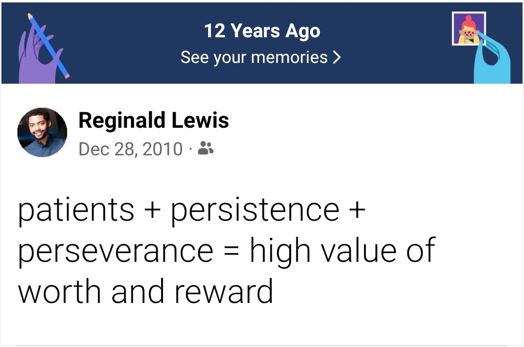 ReginaldLewis's tweet photo. Wow, I can't believe I wrote this 12 years ago. In hindsight I can say I totally agree with what I said and know it to be true. I'm living proof. I will continue to apply this formula/principle to my life in all areas. I also learned how to spell patience correctly.🤔😂🙏🏽 https://t.co/cHAFY7kru7
