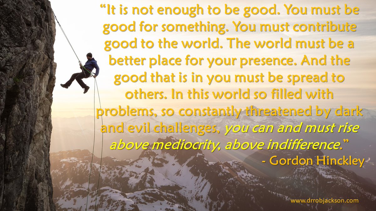 Dr_Rob_Jackson's tweet photo. "It is not enough to be good. You must be good for something. You must contribute good to the world. The world must be a better place for your presence." - Gordon Hinckley #elevate #25QuotesToShare #PlanningFor2023 https://t.co/8onR6DOZ4p https://t.co/6OSUvpMnGz