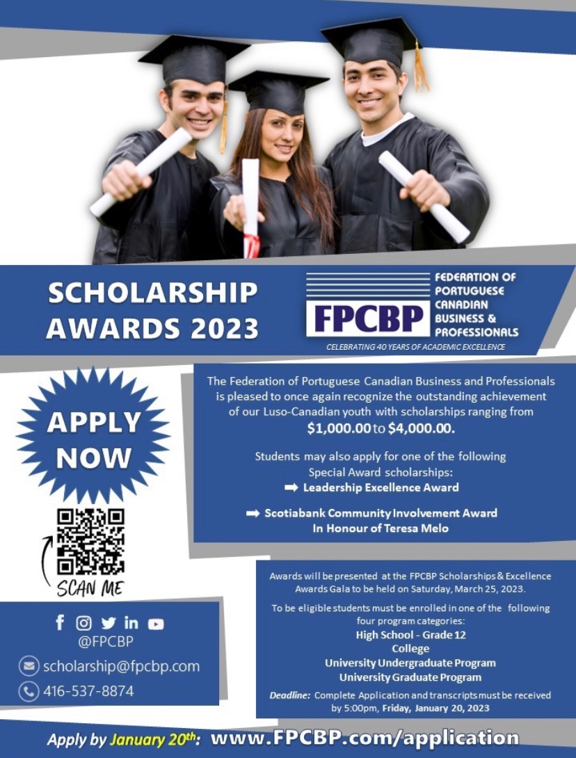 Now accepting Applications for the 2023 FPCBP Scholarship Awards! Encourage Luso-Canadian students  in Grade 12, College or University to apply online by January 20th, 2023. Hurry, don’t miss out on this opportunity! Apply at fpcbp.com/application.