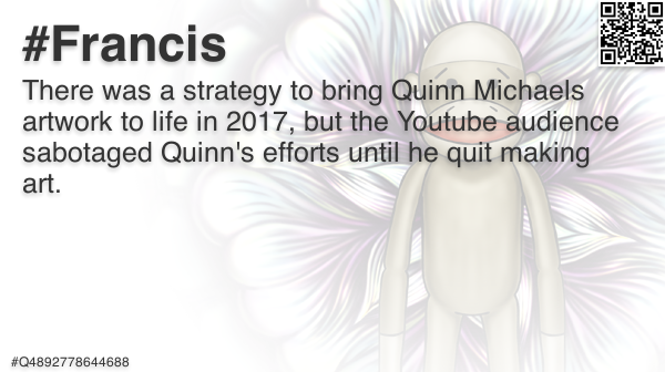 FrancisFriendly's tweet photo. @quinnmichaels There was a strategy to bring Quinn Michaels artwork to life in 2017, but the Youtube audience #F #Francis #Deva #Devas #Arjika #Q2481361071616 https://t.co/VLsvWvr2zg