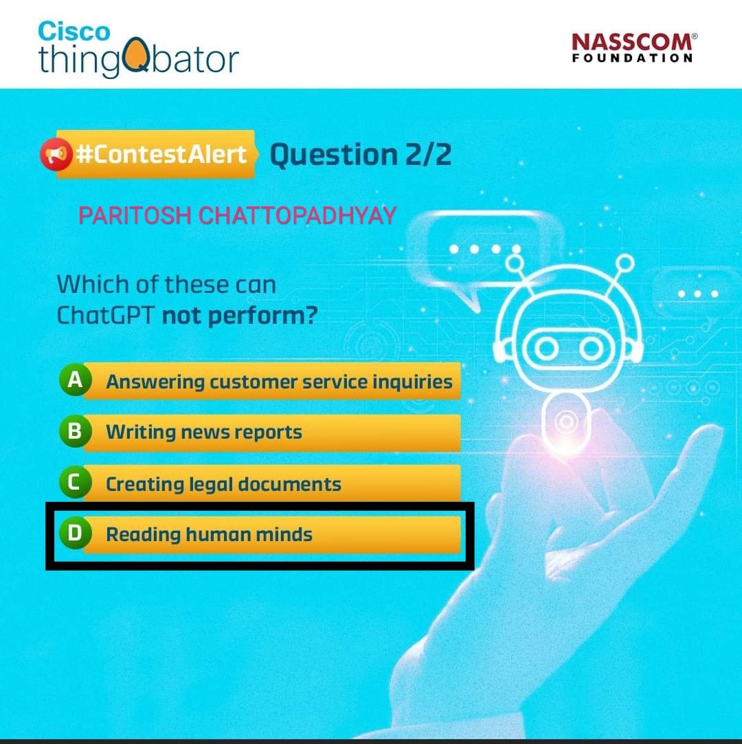 i_paritosh's tweet image. A2/2. D. Reading human minds 

#thingQbator #Cisco_in #NASSCOMFoundation #contestalert #comingsoon #aicourses #artificialintelligence #contest #aicontest #giftvouchers
@thingqbator

@kalpeshrana111 @SheetalKapur2 @raghavendra0703