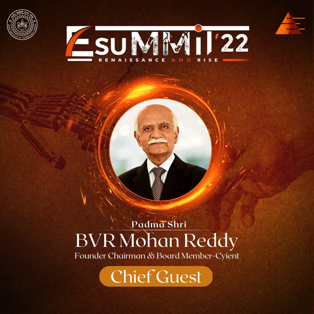 We are proud to announce Padma Shri BVR Mohan Reddy (<a href="/BVRMohanReddy/">BVR Mohan Reddy</a>) as the Chief Guest for the Inaugural Ceremony E-Summit'22.

Sir is an Indian entrepreneur who has placed India on the global map for leading-edge research and development services by establishing Cyient in 1991.