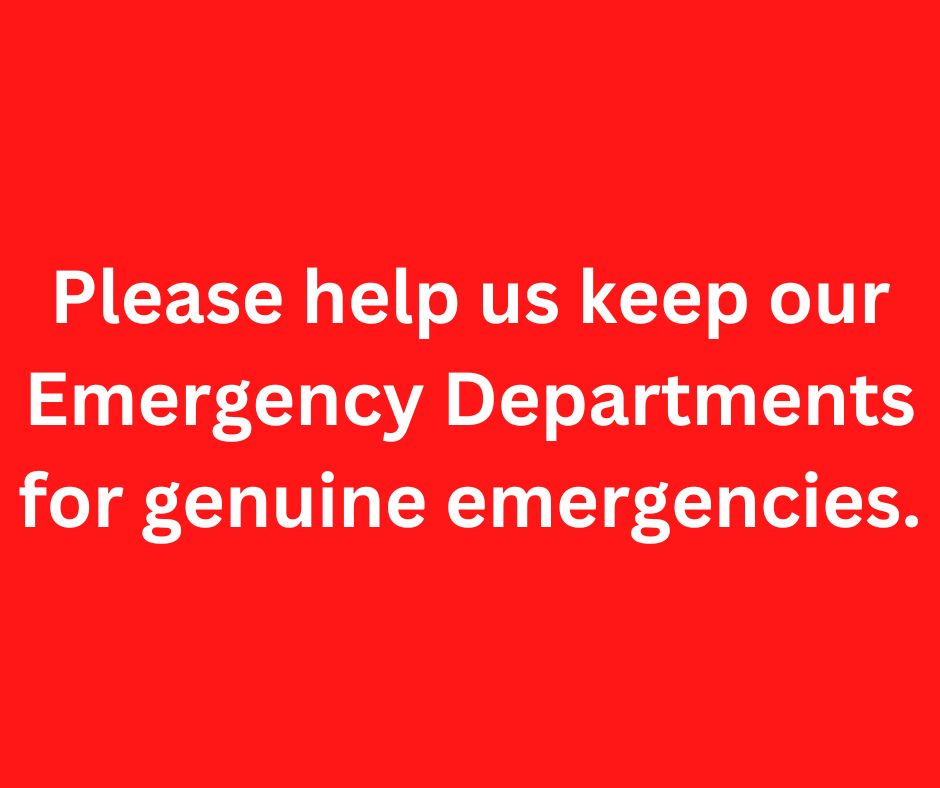 Our Emergency Departments are for genuine emergencies.

If you come to A&amp;E with something minor, you may have a long wait.

If you need urgent, but not emergency, medical help, NHS 111 can point you in the right direction and give you advice.

Thank you.