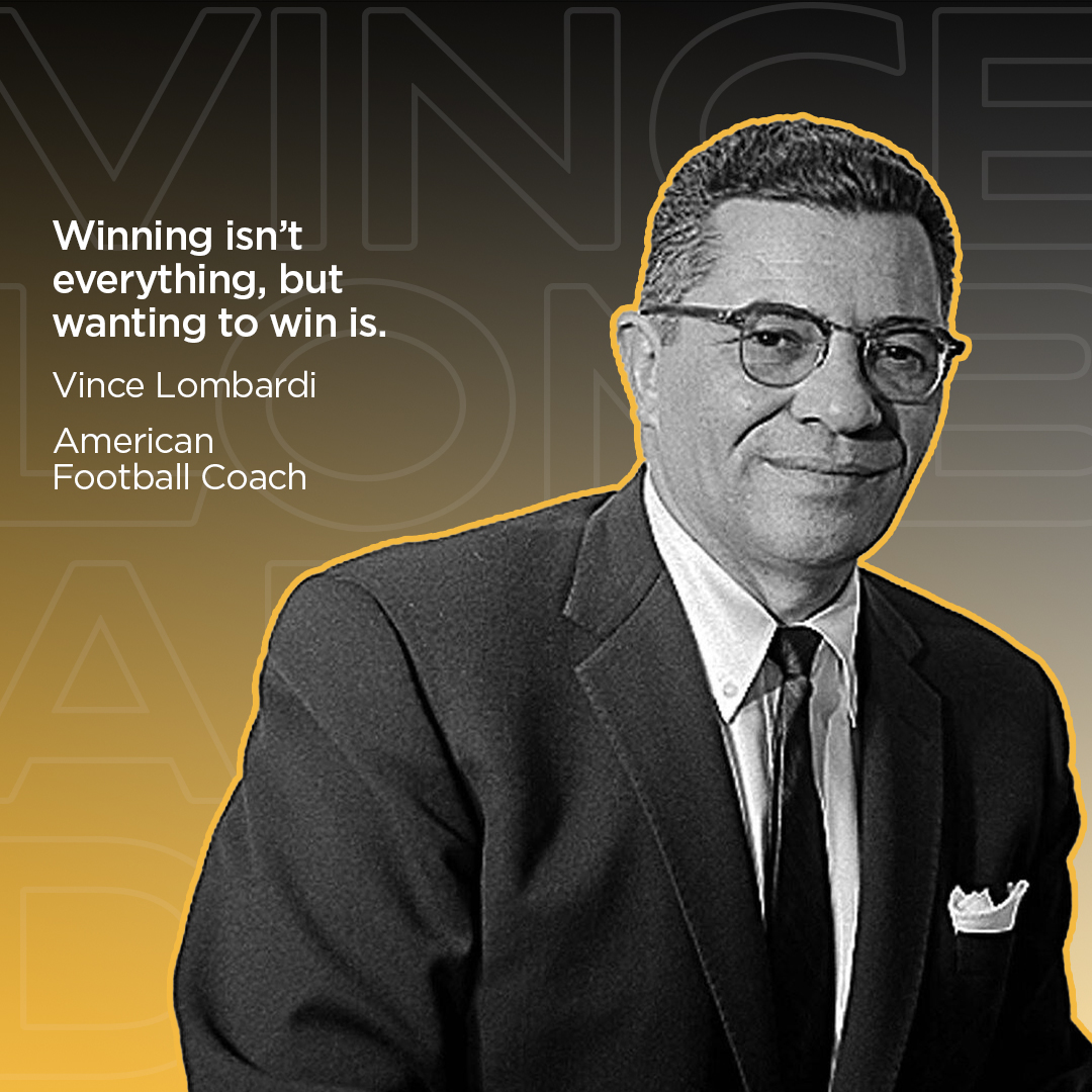 Take it from the great Vince Lombardi, being a winner is about your persistent desire to win day in and day out as much as anything!