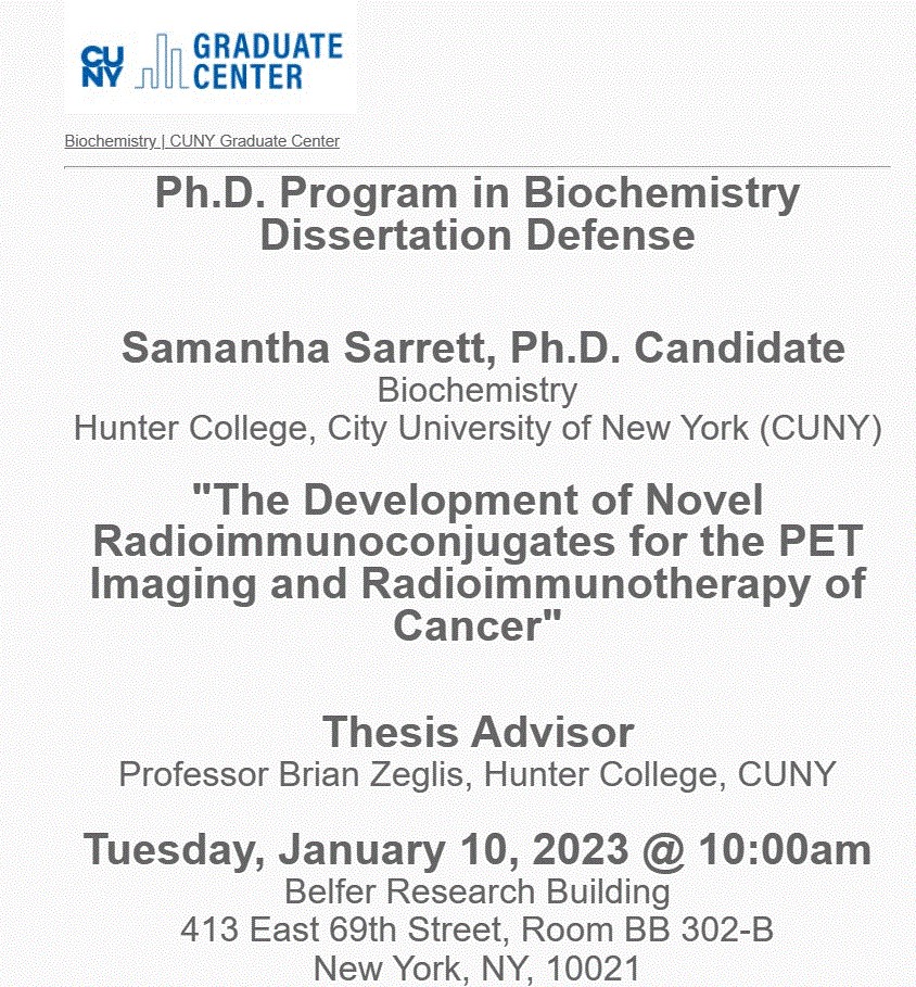 Congratulations to <a href="/GC_BiochemPhD/">Biochem</a> student Samantha Sarrett (Zeglis lab <a href="/Hunter_College/">Hunter College</a>) on her
forthcoming thesis defense on 01/10/23.  See the flyer for more information.
