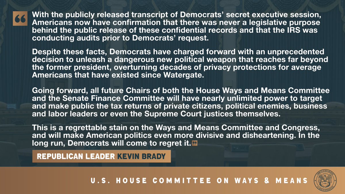 “With the publicly released transcript of Democrats’ secret executive session, Americans now have confirmation that there was never a legislative purpose behind the public release of these confidential records and that the IRS was conducting audits prior to Democrats’ request.'