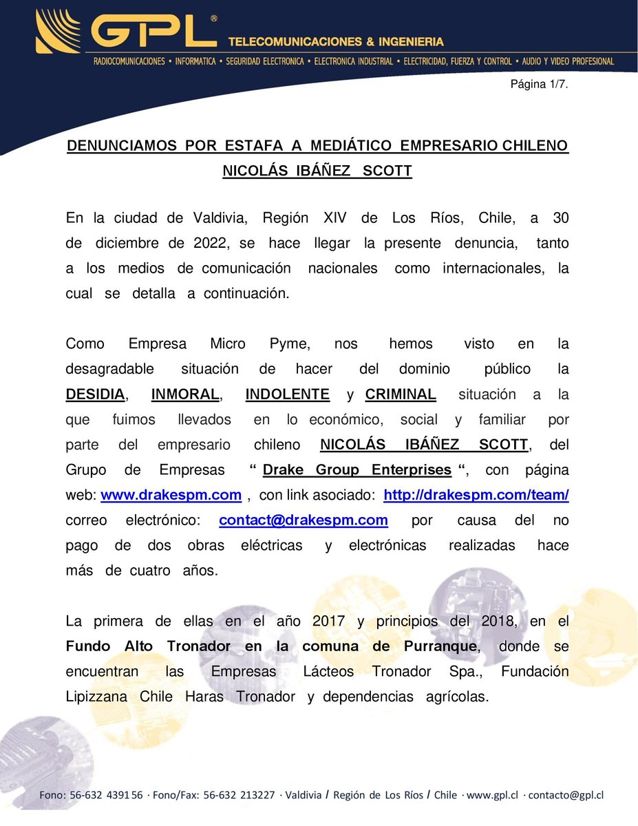 Como Micro Pyme, por éste y otros medios, hacemos llegar DENUNCIA PÚBLICA  por ESTAFA  en contra del mediático empresario NICOLÁS IBÁÑEZ SCOTT, quien, con DESIDIA, INDOLENCIA, INMORAL y CRMINAL  actitud, nos llevó a nuestra actual situación económica y social. Página 1 de 7.
